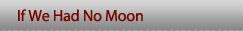 If We Had No Moon